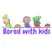 Bored With Kids - Family Fun